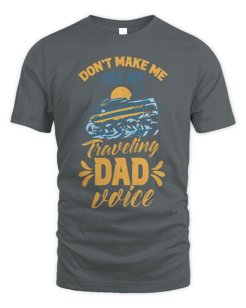 Dont Make Me Use My Traveling Dad Voice Travel Father Daddy Whispering Desires Shoppe