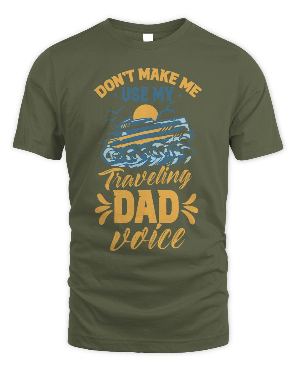 Dont Make Me Use My Traveling Dad Voice Travel Father Daddy Whispering Desires Shoppe