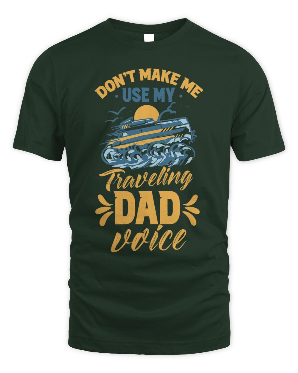 Dont Make Me Use My Traveling Dad Voice Travel Father Daddy Whispering Desires Shoppe